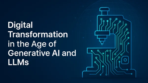 Digital Transformation in the Age of Generative AI and Large Language Models (LLMs)